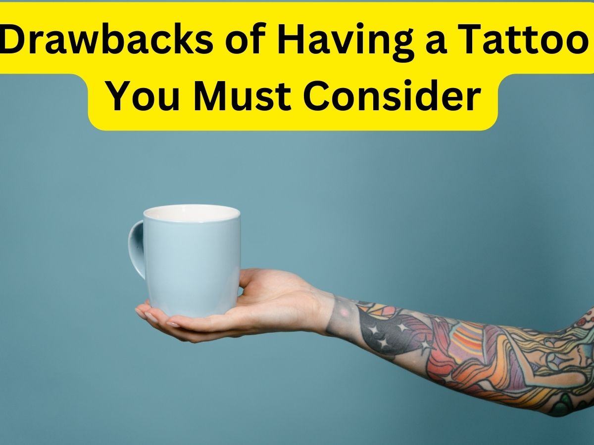 Tattoo Disadvantages: 10 Drawbacks of Having a Tattoo You Must Consider Tattoo Disadvantages: 10 Drawbacks of Having a Tattoo You Must Consider
