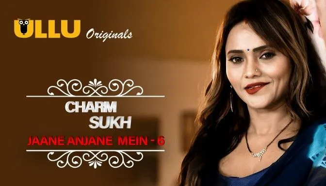 Charmsukh Jane Anjane Mein Part 1-7 Ullu Web Series Cast, Story, Trailer and More