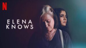 Elena Knows Netflix Movie Review: Unrelenting Thriller