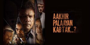 Aakhir Palaayan Kab Tak Movie Review: Gripping Thriller
