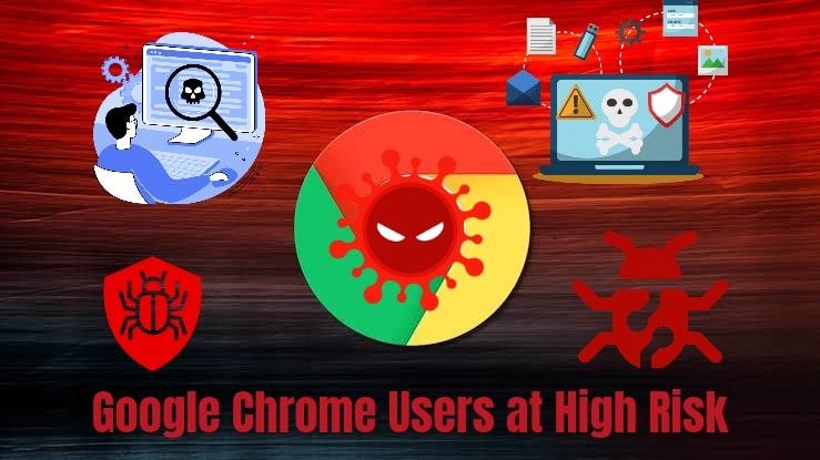 Google Chrome Users at High Risk- Indian Govt Issues Warning