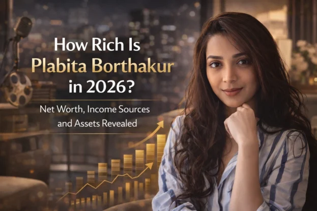 How Rich is Plabita Borthakur in 2026
