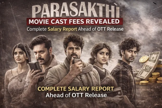Parasakthi Movie Cast Fees - Complete Salary Report Ahead of OTT Release