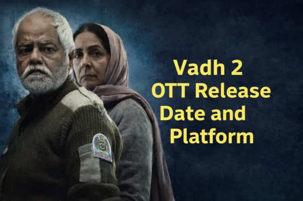 All You need to know about Vadh 2 OTT Release Date and Platform