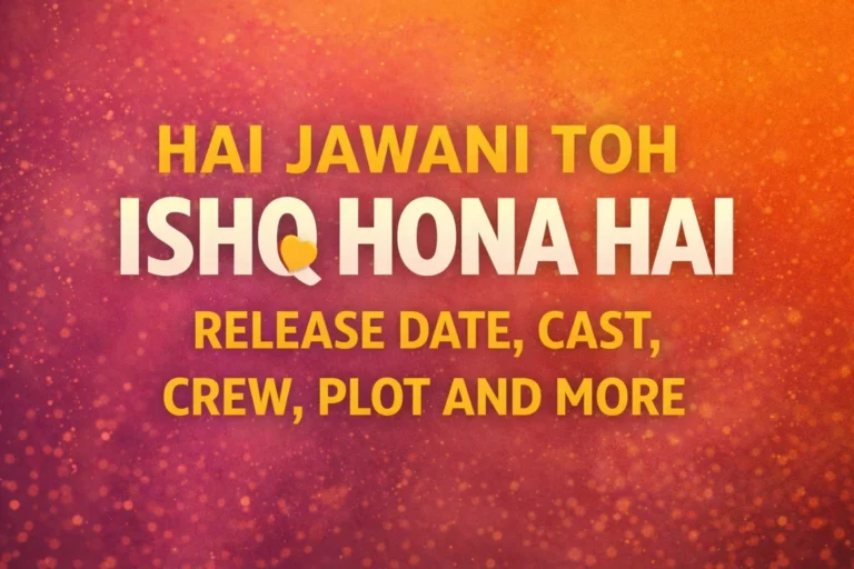 Hai Jawani Toh Ishq Hona Hai Release Date, Cast, Crew, Plot and More