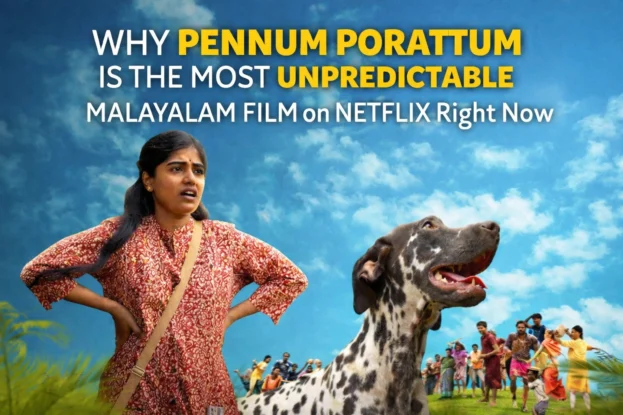 Why Pennum Porattum Is the Most Unpredictable Malayalam Film on Netflix Right Now