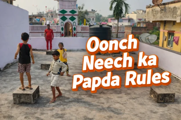 Oonch Neech ka Papda rules