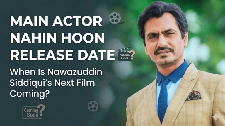 Main Actor Nahin Hoon Release Date — When Is Nawazuddin Siddiqui's Next Film Coming?