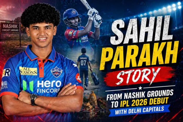 Sahil Parakh Story - From Nashik Grounds to IPL 2026 Debut with Delhi Capitals