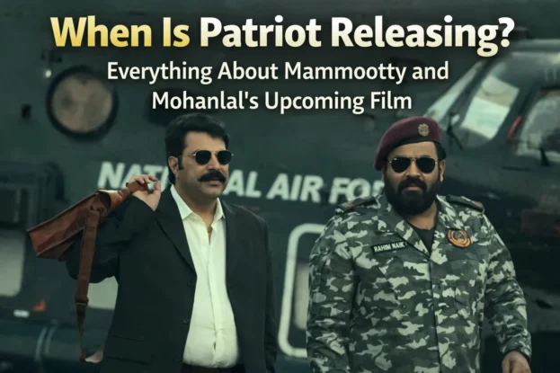 When Is Patriot Releasing - Everything About Mammootty and Mohanlal’s Upcoming Film