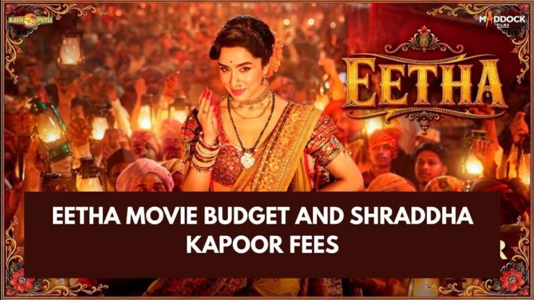 Eetha Movie Budget And Shraddha Kapoor Salary Revealed Eetha Movie Budget And Shraddha Kapoor Salary Revealed
