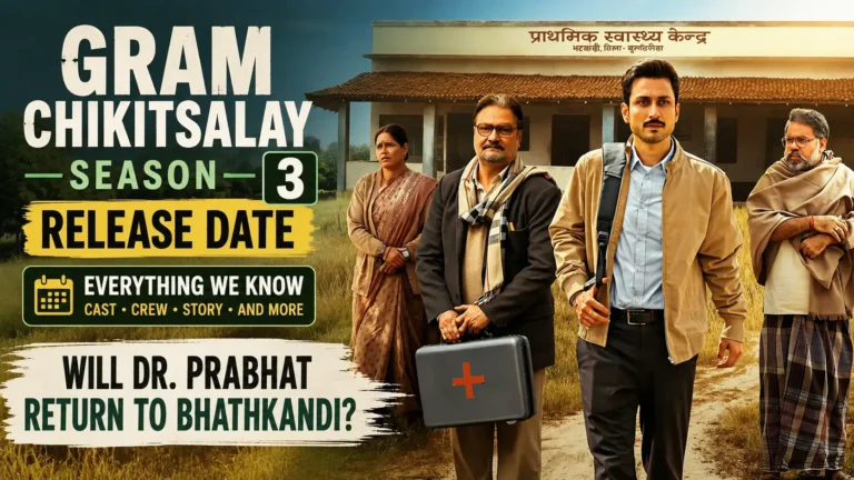 Gram Chikitsalay Season 3 Release Date: Will Dr. Prabhat Return to Bhathkandi? Gram Chikitsalay Season 3 Release Date - Will Dr. Prabhat Return to Bhathkandi