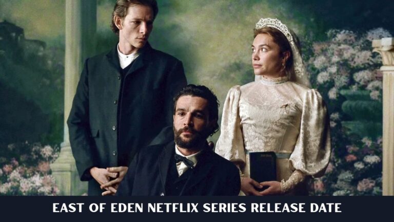 East of Eden Netflix Series Release Date: Here’s Everything to Know Before You Watch East of Eden Netflix Series Release Date