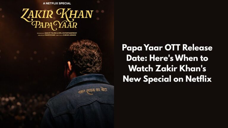 Papa Yaar OTT Release Date: Here’s When to Watch Zakir Khan’s New Special on Netflix Papa Yaar OTT Release Date - Zakir Khan New Special on Netflix