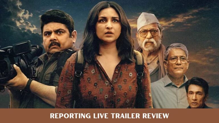 Reporting Live Trailer Is Out, and Parineeti Chopra Is Risking It All for the Truth Reporting Live Trailer Is Out, and Parineeti Chopra Is Risking It All for the Truth